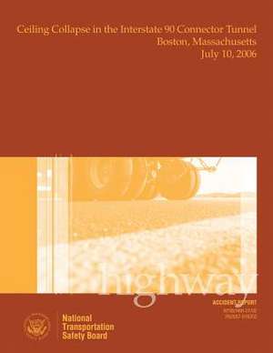 Highway Accident Report Ceiling Collapse in the Interstate 90 Connector Tunnel Boston, Massachusetts July 10, 2006 de National Transportation Safety Board