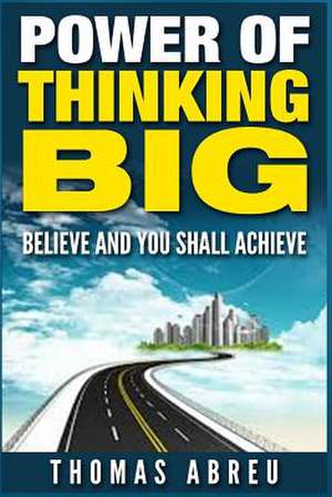 Power of Thinking Big de Thomas Abreu