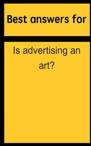 Best Answers for Is Advertising an Art? de Barbara Boone