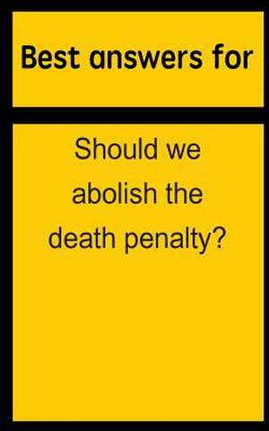 Best Answers for Should We Abolish the Death Penalty? de Barbara Boone