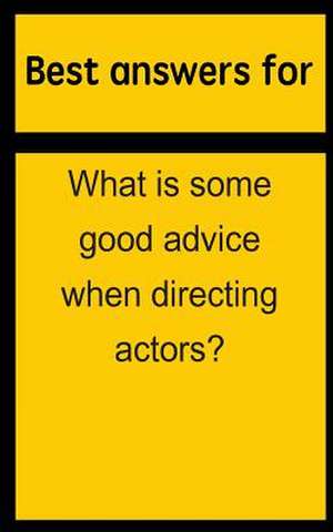 Best Answers for What Is Some Good Advice When Directing Actors? de Barbara Boone