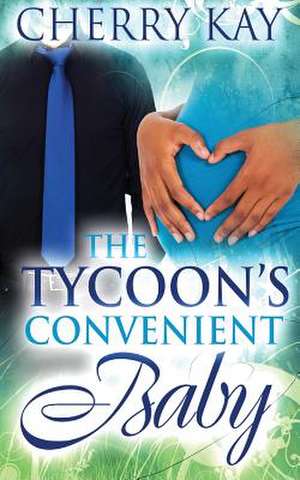 The Tycoon's Convenient Baby de Cherry Kay