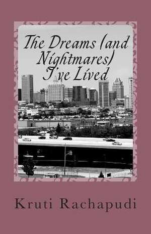 The Dreams (and Nightmares) I've Lived de Kruti S. Rachapudi