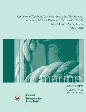 Marine Accident Report Collision of Tugboat/Barge Caribbean Sea/The Resource with Amphibious Passenger Vehicle Dukw 34 Philadelphia, Pennsylvania July de National Transportation Safety Board