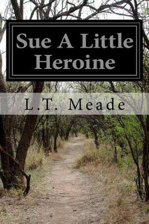 Sue a Little Heroine de L. T. Meade