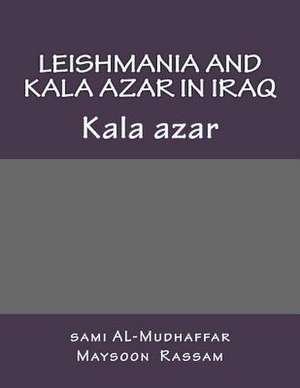 Leishmania and Kala Azar in Iraq de Dr Maysoon B. Rassam