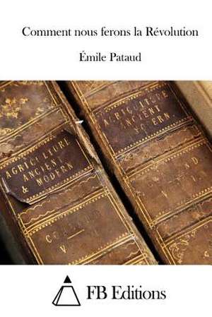 Comment Nous Ferons La Revolution de Emile Pataud