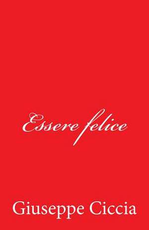 Essere Felice de Giuseppe Ciccia