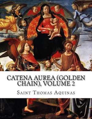 Catena Aurea (Golden Chain), Volume 2 de Saint Thomas Aquinas