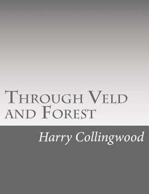 Through Veld and Forest de Harry Collingwood