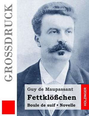 Fettklosschen (Grossdruck) de Guy de Maupassant