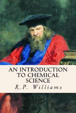 An Introduction to Chemical Science de R. P. Williams