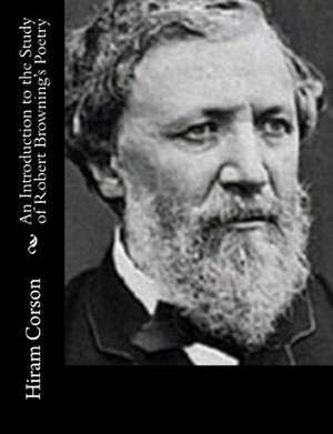 An Introduction to the Study of Robert Browning's Poetry de Hiram Corson