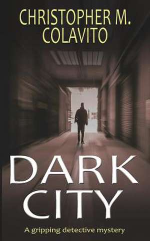 Dark City a Gripping Detective Mystery de Christopher M. Colavito