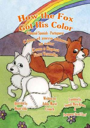 How the Fox Got His Color Bilingual Spanish Portuguese de Adele Marie Crouch