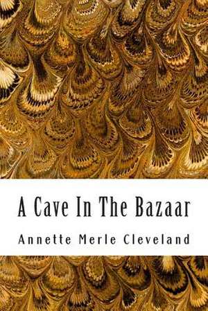 A Cave in the Bazaar de Annette Merle Cleveland