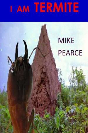 I Am Termite de Pearce, Dr Mike