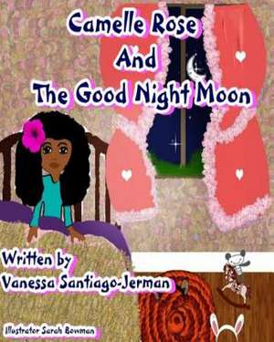 Camelle Rose and the Good Night Moon de Vanessa Santiago-Jerman