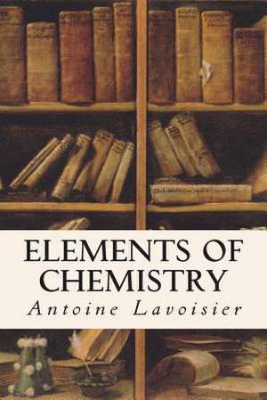 Elements of Chemistry de Antoine Lavoisier