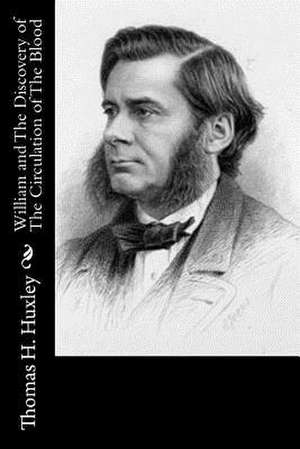 William and the Discovery of the Circulation of the Blood de Thomas H. Huxley