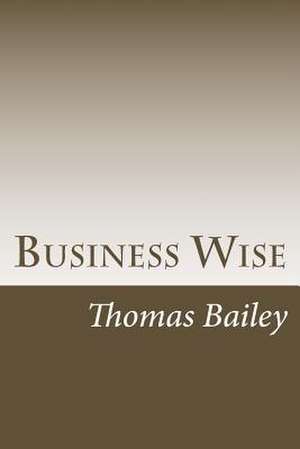 Business Wise de Thomas E. Bailey