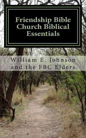 Friendship Bible Church Biblical Essentials de William E. Johnson