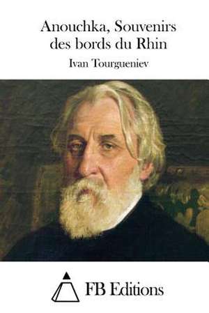 Anouchka, Souvenirs Des Bords Du Rhin de Ivan Tourgueniev