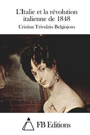 L'Italie Et La Revolution Italienne de 1848 de Cristina Trivulzio Belgiojoso