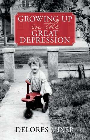 Growing Up in the Great Depression de Delores Mixer