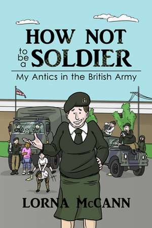 How Not to Be a Soldier de Lorna McCann