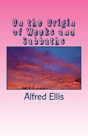 On the Origin of Weeks and Sabbaths de Alfred Burdon Ellis