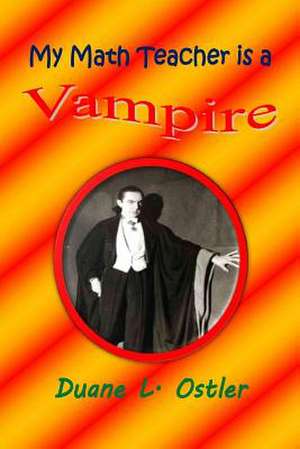 My Math Teacher Is a Vampire de Duane L. Ostler