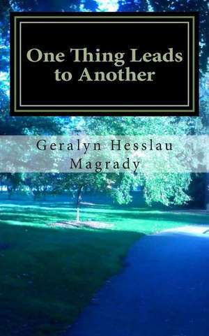 One Thing Leads to Another de Geralyn Hesslau Magrady