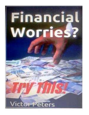 Financial Worries? Try This! de Dr Victor Peters Phd