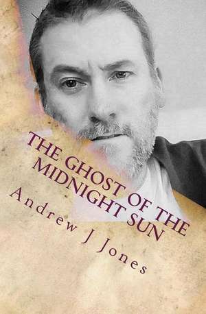 The Ghost of the Midnight Sun de Andrew J. Jones