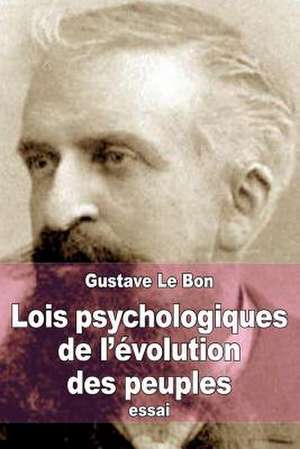 Lois Psychologiques de L'Evolution Des Peuples de Gustave Le Bon