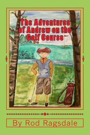 The Adventures of Andrew on the Golf Course de Rod Ragsdale