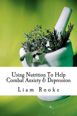 Using Nutrition to Help Combat Anxiety & Depression de Liam Rooke