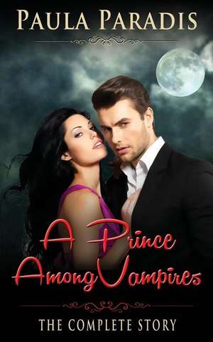 A Prince Among Vampires (the Complete Story) de Paula Paradis