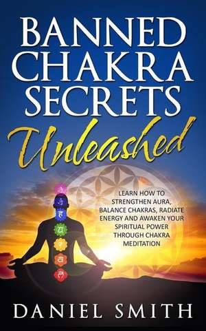 Banned Chakra Secrets Unleashed de Daniel Smith