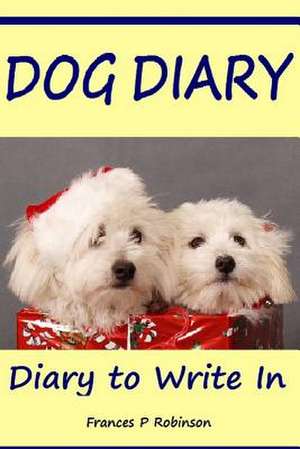 Dog Diary de Frances P. Robinson