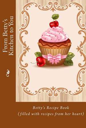 From Betty's Kitchen to You de Alice E. Tidwell