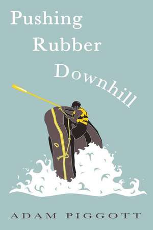 Pushing Rubber Downhill de Adam Piggott