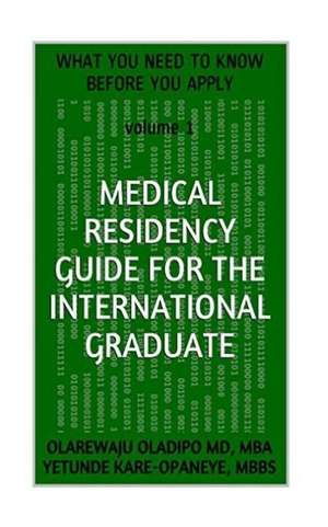 Medical Residency Guide for the International Graduate de Olarewaju Oladipo MD Mba