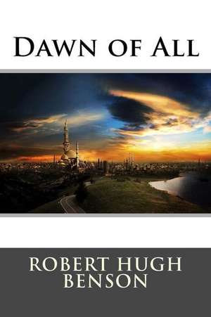 Dawn of All de Robert Hugh Benson