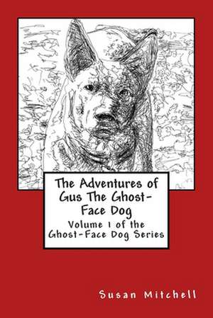 The Adventures of Gus the Ghost-Face Dog de Susan Mitchell