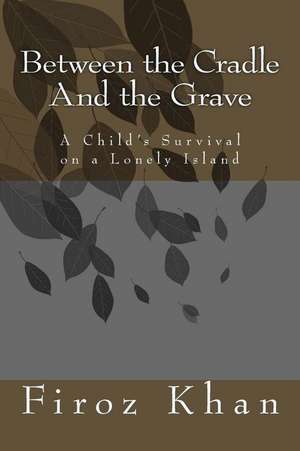 Between the Cradle and the Grave de Firoz Khan