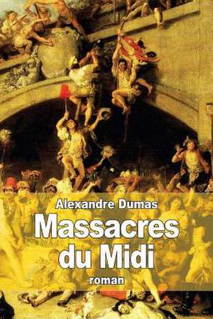 Massacres Du MIDI de Dumas Alexandre