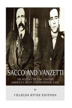 Sacco and Vanzetti de Charles River Editors