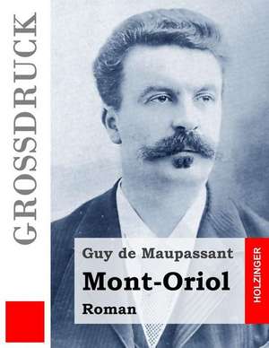 Mont-Oriol (Grossdruck) de Guy de Maupassant